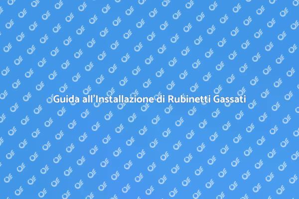Installazione Facile di Rubinetti Gassati