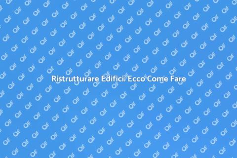 Restaurare una Struttura: Guida Pratica