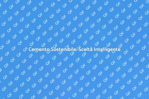 Cemento Eco-Friendly per Ristrutturazioni