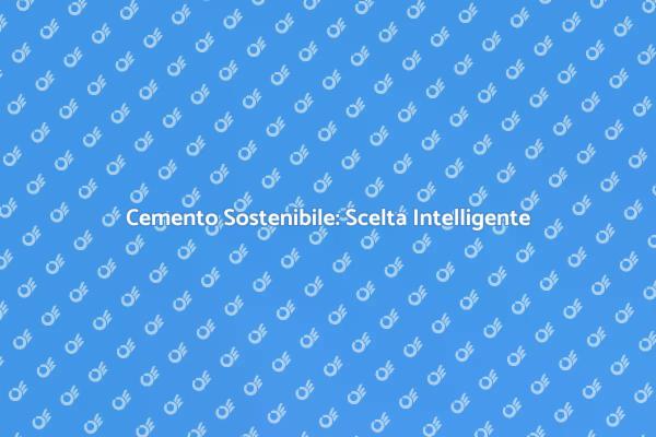 Scegli il Cemento Eco-Friendly Oggi!