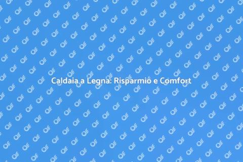 Risparmio Energetico con Caldaia a Legna