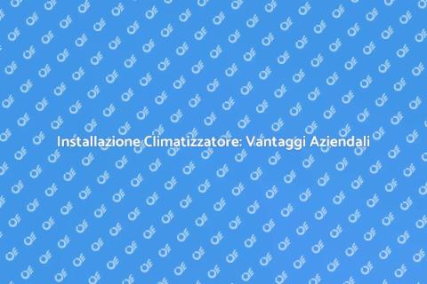 Climatizzatore in Azienda: Comfort e Produttività