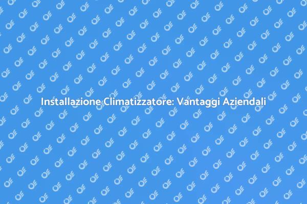 Climatizzatore per Uffici: Comfort Garantito