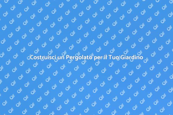 Crea il Tuo Pergolato Perfetto
