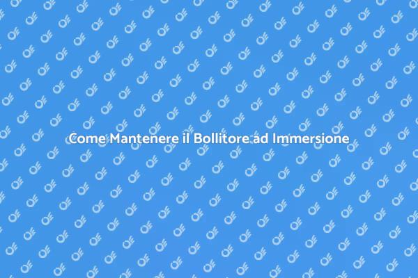 Mantieni il Tuo Bollitore Sempre Efficiente