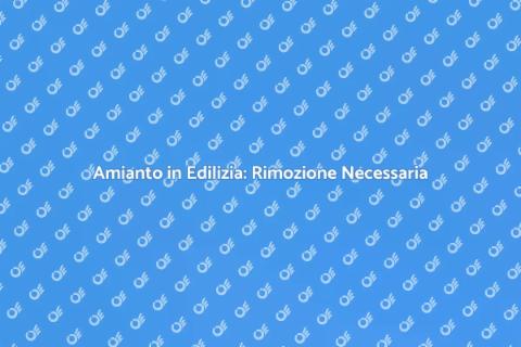 Rimozione Amianto in Edilizia