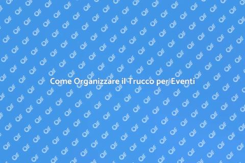 Trucco per Eventi: Guida all'Organizzazione
