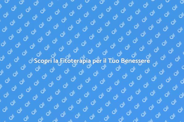 Fitoterapia: Un Viaggio Verso il Benessere