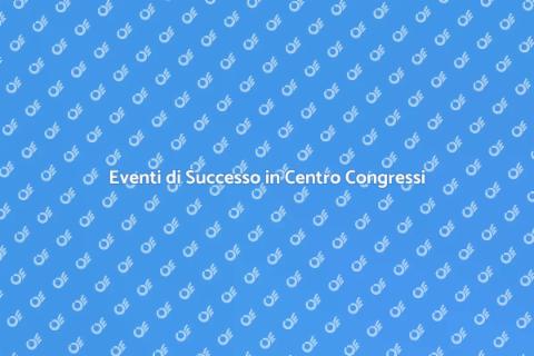 Organizzare Eventi in Centro Congressi