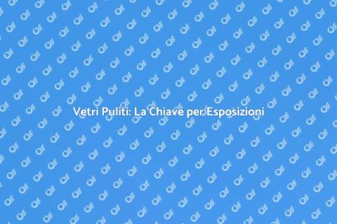 Pulizia Vetri per Spazi Espositivi