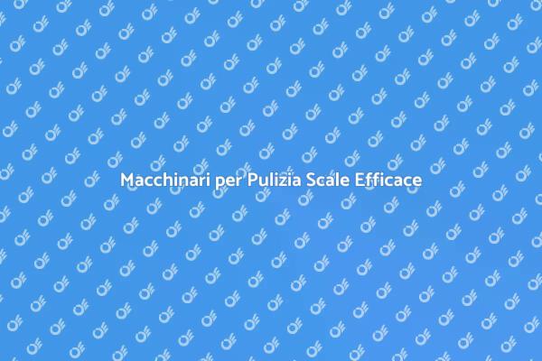 Efficacia nella Pulizia delle Scale