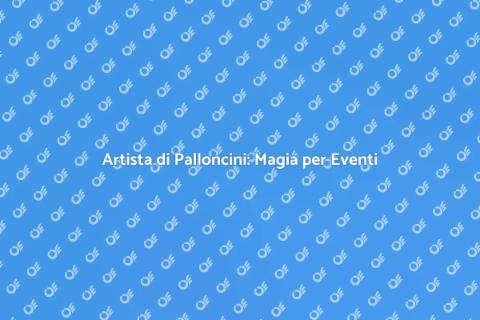 Ingaggiare un Artista di Palloncini