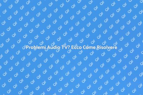 Riparazione TV Senza Audio: Guida