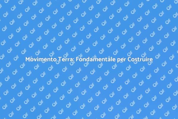 Importanza del Movimento Terra per Costruire