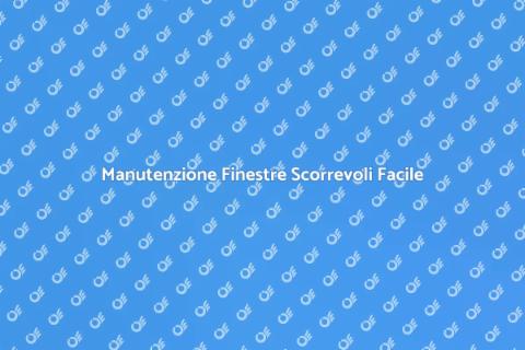 Riparare Meccanismi Finestre Scorrevoli
