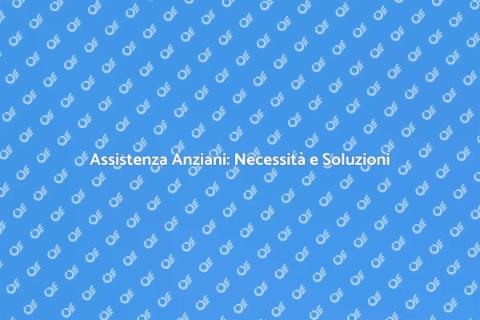 Assistenza Anziani: Comfort e Sostegno