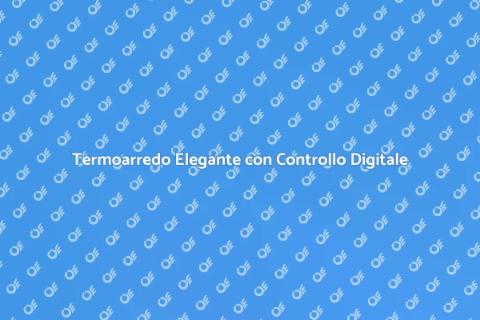 Termoarredo Design e Comfort Digitale