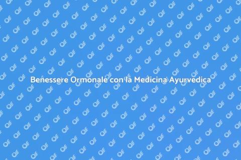 Medicina Ayurvedica e Equilibrio Ormonale