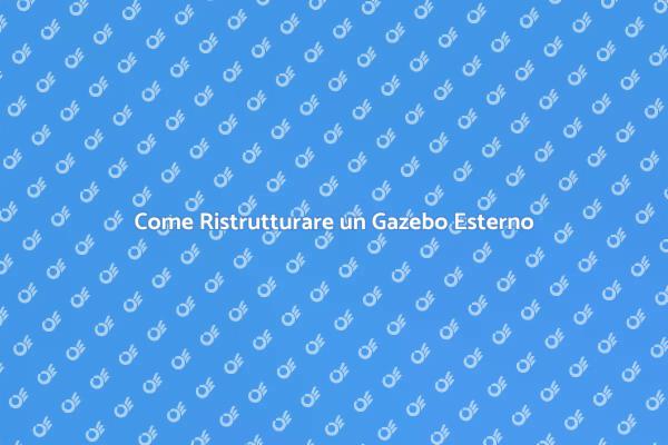 Ristrutturazione Gazebo: Idee e Consigli
