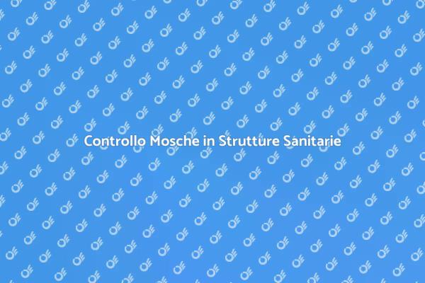 Mosche in Sanità: Prevenzione Necessaria