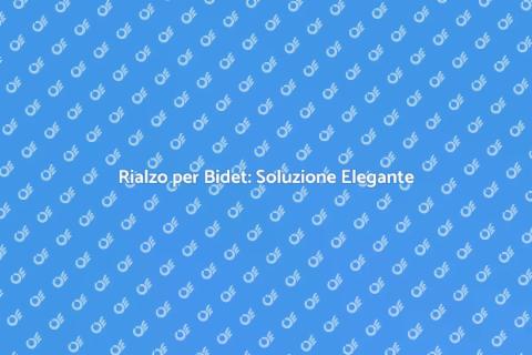 Rialzo per Bidet: Comfort e Stile