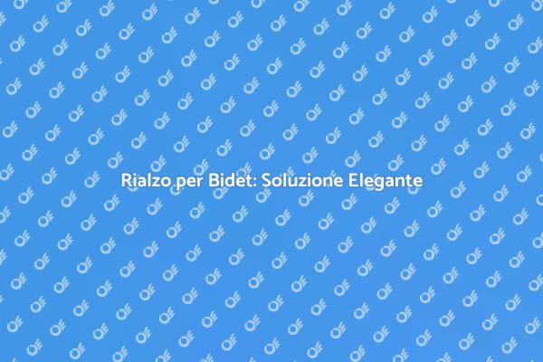 Rialzo per Bidet: Comfort e Funzionalità