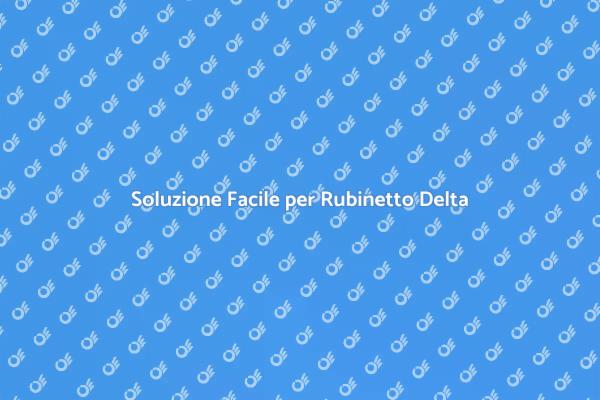 Come Risolvere un Rubinetto Delta che Perde