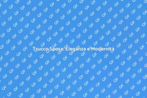 Trucco Sposa: Stile Moderno e Elegante