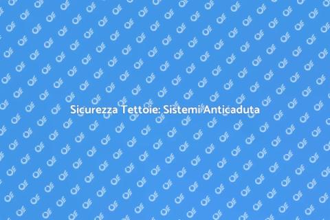 Installazione Sistemi Anticaduta Sicuri