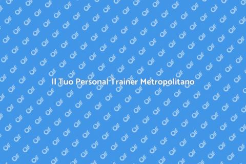 Personal Trainer nell'Area Metropolitana