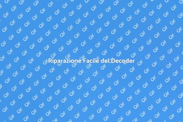 Risolvi il Tuo Decoder Non Funzionante