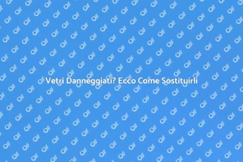 Sostituzione Vetri: Ripristina la Tua Casa