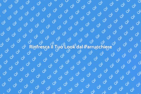Rinnova il Tuo Stile dal Parrucchiere