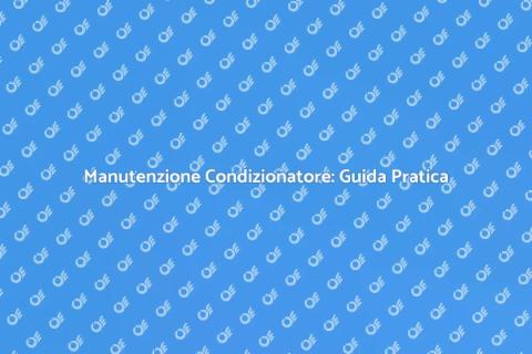 Manutenzione Condizionatore: Comfort e Efficienza