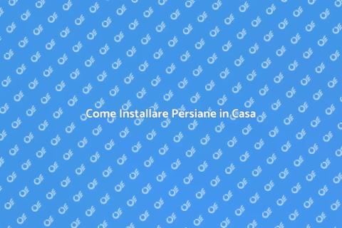 Installare le Persiane in Casa