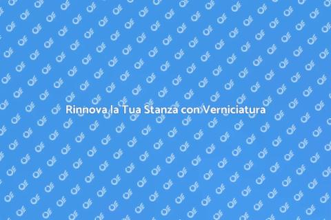 Verniciatura Pareti: Rinnova i Tuoi Spazi