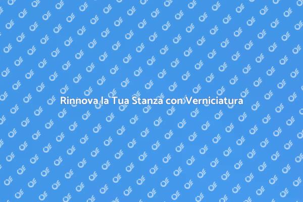 Trasforma i Tuoi Ambienti con Verniciatura