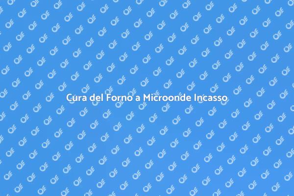 Come Mantenere il Forno a Microonde