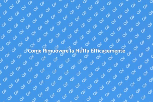 Rimuovi la Muffa: Consigli Utili