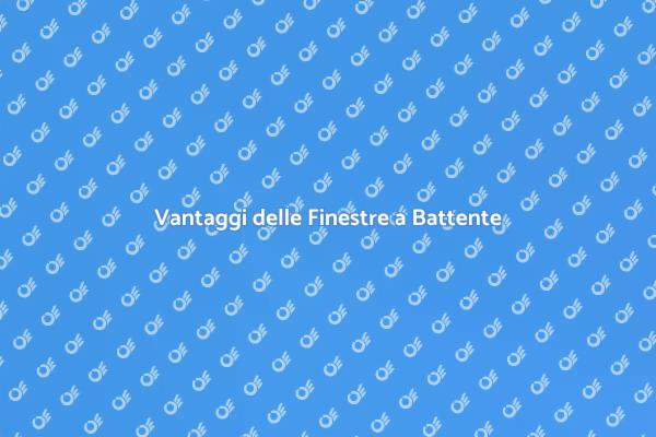 Finestra a Battente: Scopri i Vantaggi