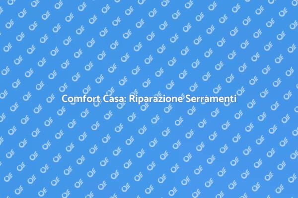 Riscopri il Comfort con Serramenti Riparati