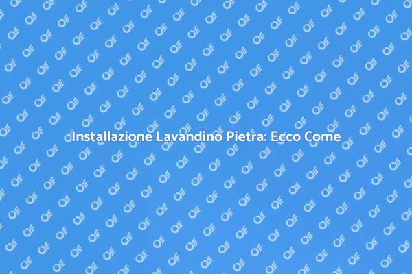 Installare un Lavandino in Pietra Facile