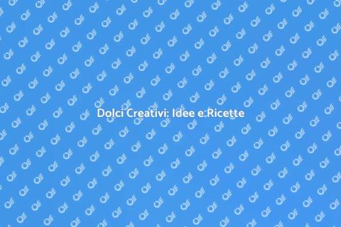 Creare Varietà di Dolci Creativi