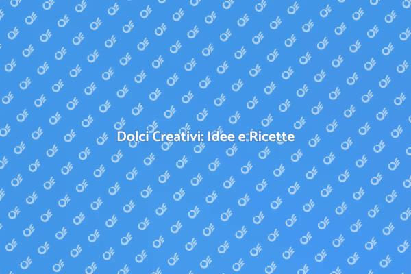 Creazioni Dolci: Gusto e Fantasia
