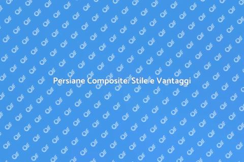 Persiane Composite: Eleganza e Funzionalità