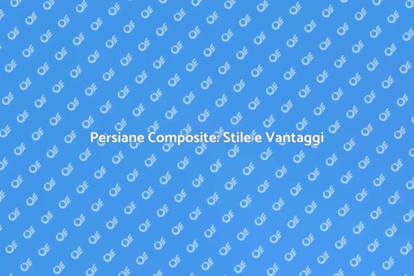 Eleganza e Funzionalità delle Persiane