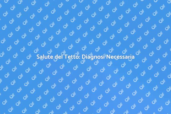 Proteggi la Tua Casa con una Diagnosi