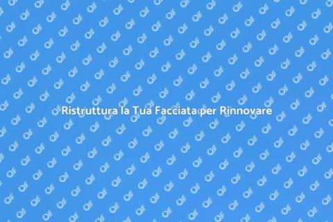 Rifacimento Facciata: Rinnova la Tua Casa
