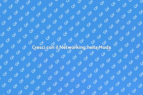 Evento Networking Moda: Scopri di Più