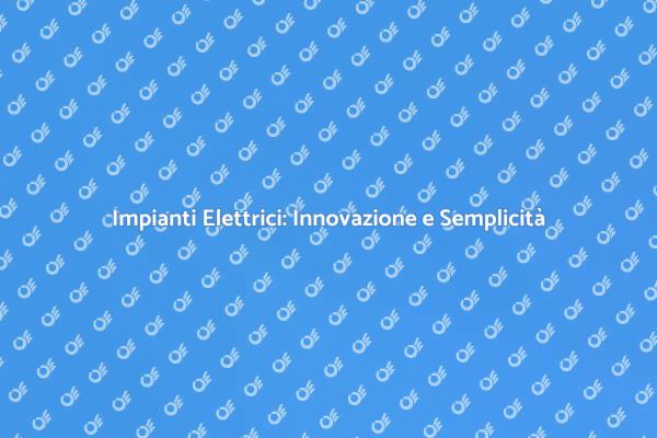 Innovazione negli Impianti Elettrici